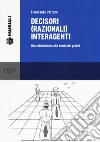 Decisori (razionali) interagenti. Una introduzione alla teoria dei giochi libro