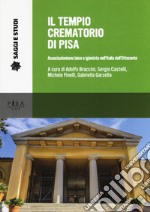 Il tempio crematorio di Pisa. Associazionismo laico e igienista nell'Italia dell'Ottocento