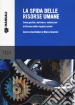 La sfida delle risorse umane. Come gestire, motivare e valorizzare la Persona nelle organizzazioni libro