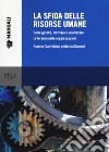 La sfida delle risorse umane. Come gestire, motivare e valorizzare la Persona nelle organizzazioni libro