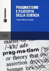 Pragmatismo e filosofia della scienza libro di Gronda R. (cur.)