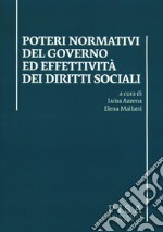 Poteri normativi del governo ed effettività dei diritti sociali. Atti dell'incontro di studi (Pisa, 27 ottobre 2016) libro