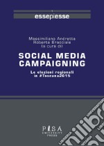 Social media campaigning. Le elezioni regionali in #Toscana2015 libro