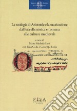 La «zoologia» di Aristotele e la sua ricezione dall'età ellenistica e romana alle culture medievali. Atti del convegno (Pisa, 18-20 novembre 2015) libro