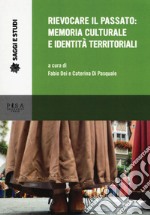 Rievocare il passato: memoria culturale e identità territoriali libro