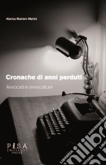 Cronache di anni perduti. Avvocati e avvocature libro