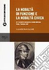 La nobiltà di funzione e la nobiltà civica. Atti del quinto Convegno di diritto nobiliare (Roma, 7 ottobre 2016) libro