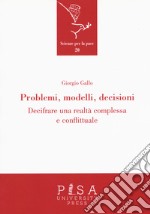 Problemi, modelli, decisioni. Decifrare una realtà complessa e conflittuale libro