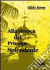 Alla ricerca del principe splendente libro di Reyes Gildo