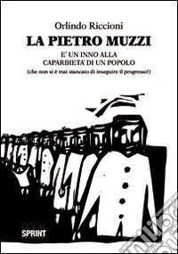 La Pietro Muzzi è un inno alla caparbietà di un popolo (che non si è mai stancato di inseguire il progresso!) libro