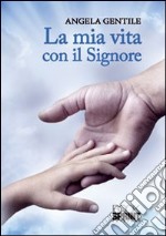 La mia vita con il Signore libro