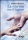 La mia vita con il Signore libro di Gentile Angela