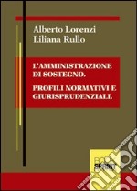 L'amministrazione di sostegno. Profili normativi e giusrisprudenziali libro