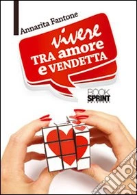 Vivere tra amore e vendetta