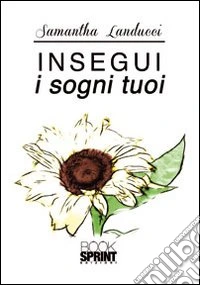 Insegui i sogni tuoi libro