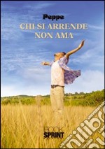 Chi si arrende non ama libro