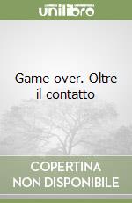 Game over. Oltre il contatto libro