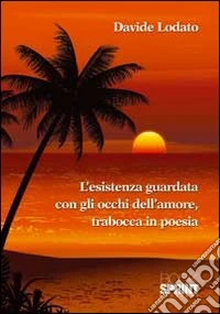 L'esistenza guardata con gli occhi dell'amore libro