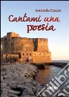 Cantami una poesia libro di Cacace Antonella