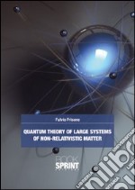 Quantum theory of large systems of non relativistic matter libro