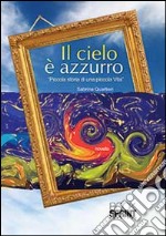 Il cielo è azzurro. Piccola storia di una piccola vita libro