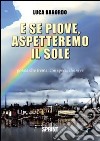 E se piove, aspetteremo il sole libro