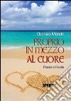 Proprio in mezzo al cuore libro di Moretti Dionisio