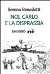 Noi, Carlo e la disprassia libro di Benedetti Serena