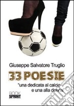 33 poesie. «Una dedicata al calcio e una alla donna» libro