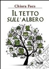 Il tetto sull'albero libro di Faes Chiara