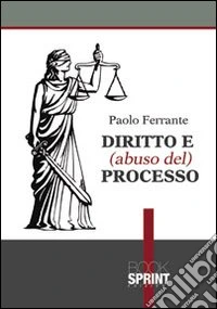 Diritto e (abuso del) processo