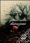 Poesie sulla distruzione libro