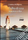 L'alba di una nuova vita libro