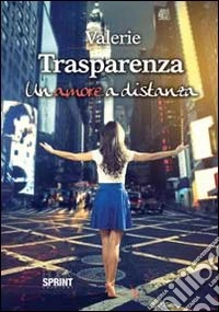 Trasparenza. Un amore a distanza libro