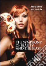 The symphony of beauty and the beast. Ediz. italiana libro