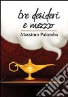 Tre desideri e mezzo libro di Palomba Massimo