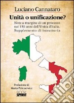 Unità o unificazione? Note a margine di un processo sui 150 anni dell'unità d'Italia supplemento di istruttoria libro