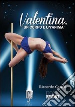 Valentina, un corpo e un'anima libro