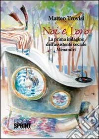 Noi e loro. La prima indagine dell'assistente sociale Menandri libro