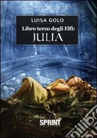 Libro terzo degli elfi. Julia