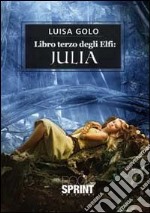 Libro terzo degli elfi. Julia libro