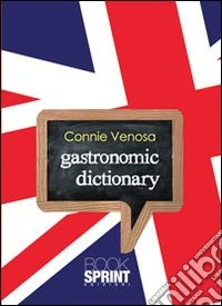 Gastronomic dictionary. Ediz. bilingue libro