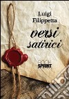 Versi satirici libro di Filippetta Luigi