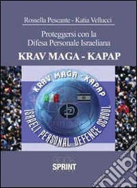 Proteggersi con la difesa personale israeliana. KRAV MAGA-KAPAP libro