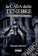 La casa delle tenebre. Maygherton l'inizio libro