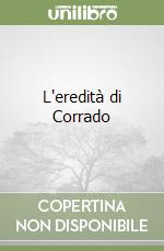 L'eredità di Corrado libro