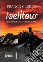 Io e il Tour da Gimondi '65... a Pantani '98 libro