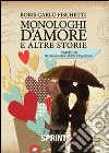 Monologhi d'amore e altre storie. Filosofando fede e ragione libro di Fischetti Boris C.