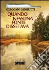 Quando nessuna fonte dissetava libro