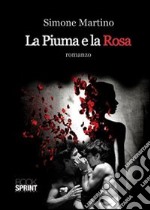 La piuma e la rosa libro